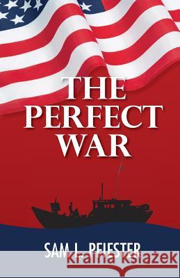 The Perfect War Sam L. Pfiester 9781503387720 Createspace