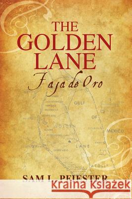 The Golden Lane: Faja De Oro Pfiester, Sam L. 9781503387799 Createspace