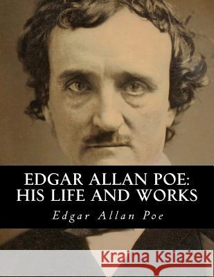 Edgar Allan Poe: His Life and Works: A five volume Series Lowell, James Russell 9781503387829 Createspace