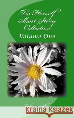 'Tis Herself: Short Story Collection: Volume One Allen, Valerie 9781503388567