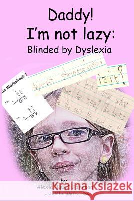 Daddy! I'm not lazy: Blinded by Dyslexia. Johnson, Michael A. 9781503388703