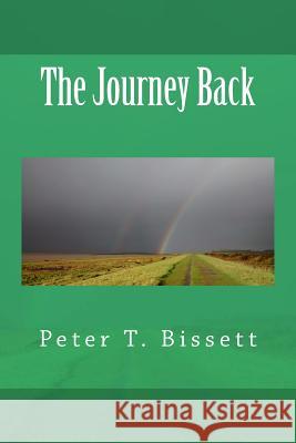 The Journey Back Peter T. Bissett 9781503389052 Createspace