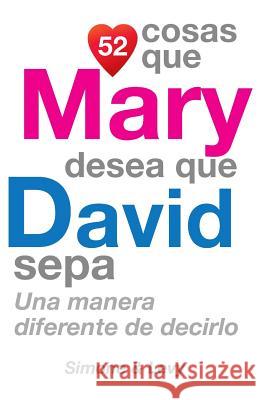 52 Cosas Que Mary Desea Que David Sepa: Una Manera Diferente de Decirlo J. L. Leyva Simone                                   Jay Ed. Levy 9781503389168 Createspace