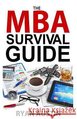 The MBA Survival Guide Ryan Austin 9781503390430 Createspace