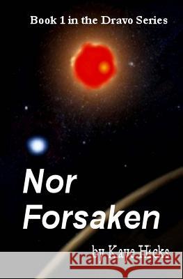 Nor Forsaken: Book 1 of the Dravo Series Kaye Hicks 9781503391437 Createspace