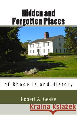 Hidden and Forgotten Places of Rhode Island History Robert a. Geake 9781503391529