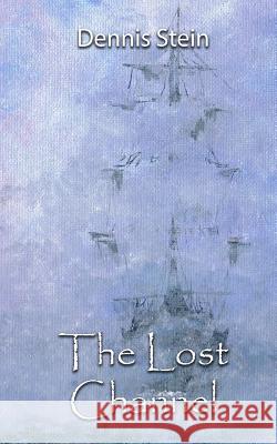 The Lost Channel Dennis Philip Stein 9781503393875 Createspace