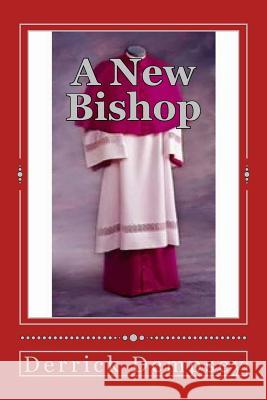 A New Bishop: Changed Man Derrick O. Dempsey 9781503395138