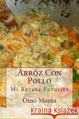 Arroz Con Pollo: Mi Receta Favorita Osno Monto 9781503396456 Createspace