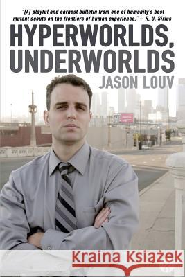 Hyperworlds, Underworlds Jason Louv R. U. Sirius 9781503396999 Createspace