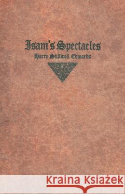 Isam's Spectacles Harry Stillwell Edwards 9781503397668 Createspace