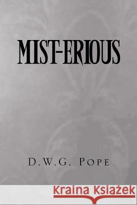 Mist-Erious D. W. G. Pope 9781503500396 Xlibris Corporation