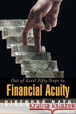 Out of Aces? Fifty Steps to Financial Acuity Virendra Nath 9781503500846