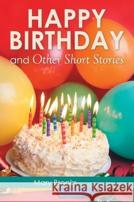 Happy Birthday and Other Short Stories Mary Brooks 9781503501249