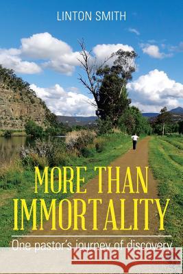 More Than Immortality: One pastor's journey of discovery Smith, Linton 9781503501850 Xlibris Corporation