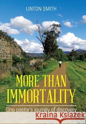 More Than Immortality: One pastor's journey of discovery Smith, Linton 9781503501867 Xlibris Corporation