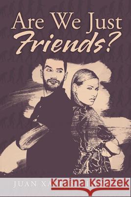 Are We Just Friends? Juan Xavier D 9781503501959 Xlibris Corporation