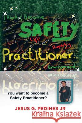 Think and Become Safety Practitioner Jesus G. Pedine 9781503502345 Xlibris Corporation