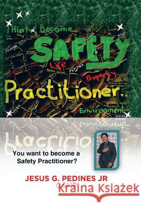 Think and Become Safety Practitioner Jesus G. Pedine 9781503502352 Xlibris Corporation