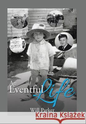 An Eventful Life Will Parker 9781503502765 Xlibris Corporation