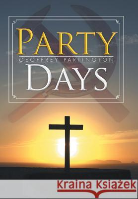 Party Days Geoffrey Partington 9781503502772 Xlibris Corporation