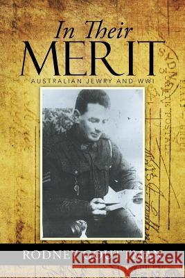 In Their Merit: Australian Jewry and WWI Gouttman, Rodney 9781503502901