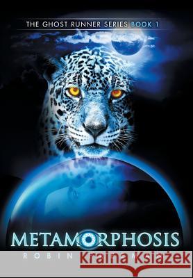 Metamorphosis: The Ghost Runner Series Book 1 Robin Freeman 9781503503755 Xlibris Corporation
