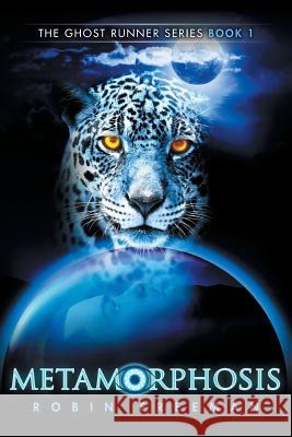 Metamorphosis: The Ghost Runner Series Book 1 Robin Freeman 9781503503762 Xlibris Corporation