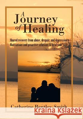 A Journey of Healing Catherine Bentley-Smith 9781503504103
