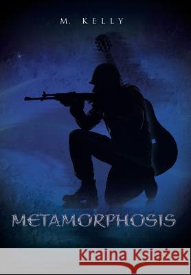 Metamorphosis M. Kelly 9781503504431 Xlibris Corporation