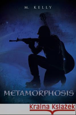 Metamorphosis M. Kelly 9781503504448 Xlibris Corporation