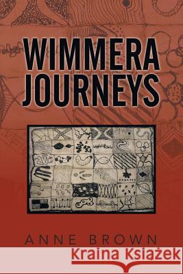 Wimmera Journeys Anne Brown 9781503504752 Xlibris Corporation