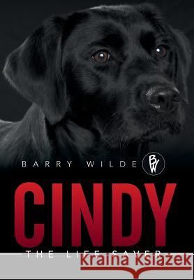 Cindy: The Life Saver Barry Wilde 9781503505100 Xlibris Corporation