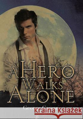 A Hero Walks Alone George Cassar 9781503505254