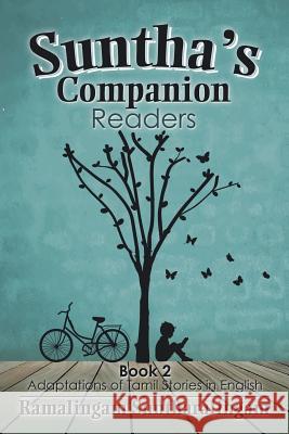 Suntha's Companion Readers: Book 2 Adaptations of Tamil Stories in English Ramalingam Suntharalingam 9781503505346