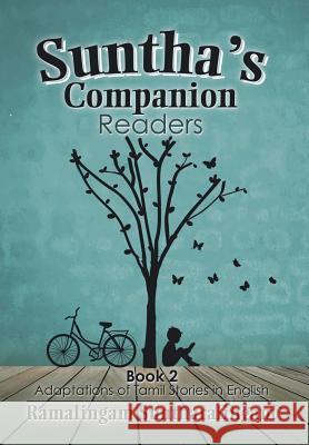 Suntha's Companion Readers: Book 2 Adaptations of Tamil Stories in English Ramalingam Suntharalingam 9781503505353