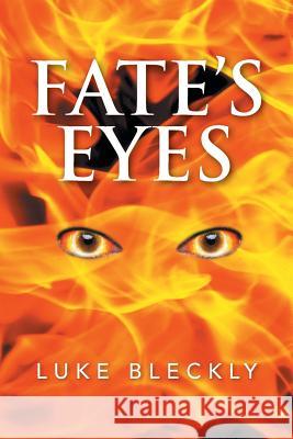 Fate's Eyes Luke Bleckly 9781503505629 Xlibris Corporation