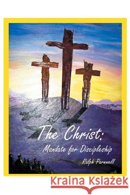 The Christ: Mandate for Discipleship Ralph Parnwell 9781503506398