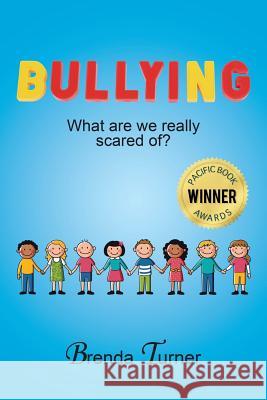 Bullying: What Are We Really Scared Of? Brenda Turner 9781503506671 Xlibris Corporation