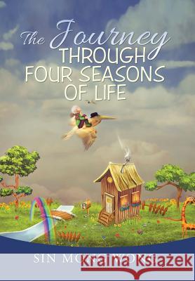 The Journey Through Four Seasons of Life Sin Mong Wong 9781503506985 Xlibris Corporation
