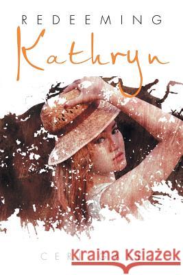 Redeeming Kathryn Ceri Gale 9781503507678 Xlibris Corporation
