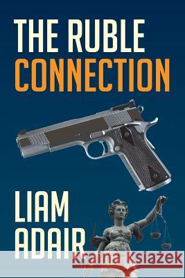 The Ruble Connection Liam Adair 9781503507807 Xlibris Corporation