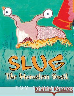 SLUG The Homeless Snail Cooper, Tom 9781503508934 Xlibris Corporation