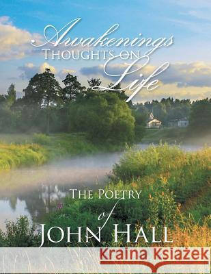 Awakenings: Thoughts on Life John Hall 9781503509474 Xlibris Corporation