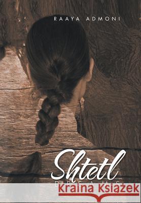 Shtetl Dreams Raaya Admoni 9781503509825 Xlibris