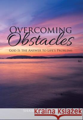 Overcoming Obstacles: God Is the Answer to Life's Problems Shair Hal 9781503510524