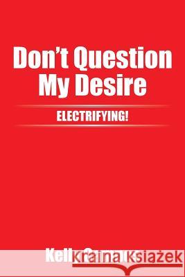 Don't Question My Desire Kelly Campos 9781503510937