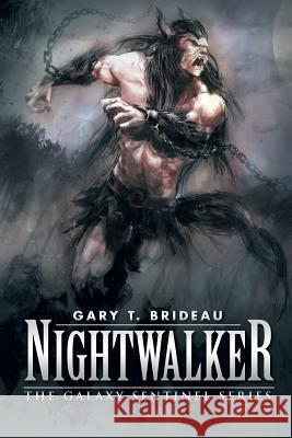 Nightwalker: The Galaxy Sentinel series Brideau, Gary T. 9781503511323 Xlibris Corporation