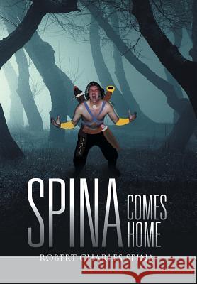 Spina Comes Home Robert Charles Spina 9781503511330 Xlibris Corporation