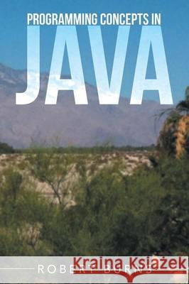 Programming Concepts In Java Burns, Robert 9781503511514 Xlibris Corporation